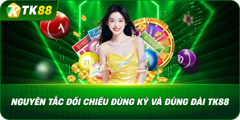 Nguyên Tắc Đối Chiếu Đúng Kỳ Và Đúng Đài TK88