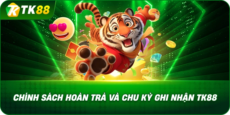 Chính Sách Hoàn Trả Và Chu Kỳ Ghi Nhận TK88