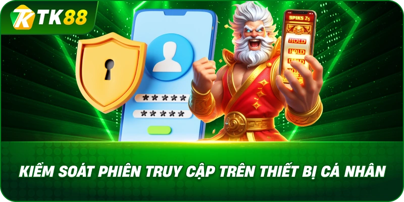 Kiểm Soát Phiên Truy Cập Trên Thiết Bị Cá Nhân