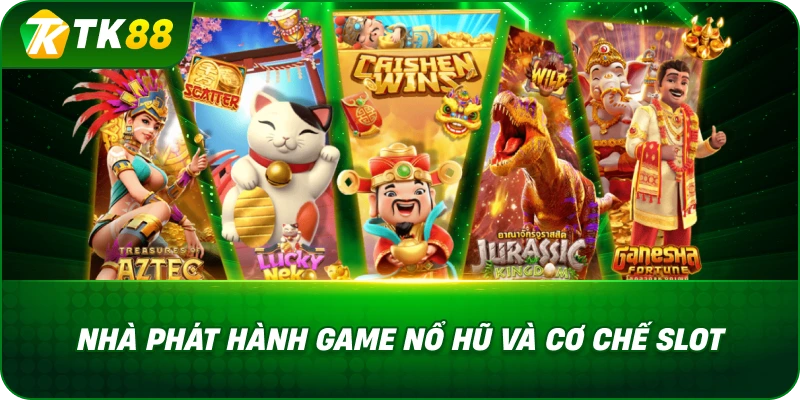 Nhà Phát Hành Game Nổ Hũ Và Cơ Chế Slot