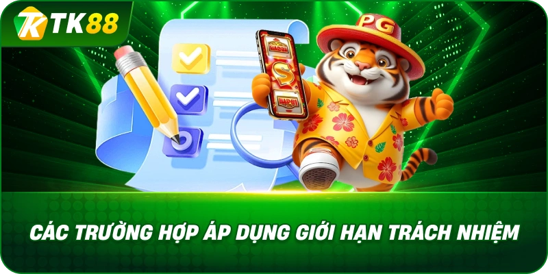 Các Trường Hợp Áp Dụng Giới Hạn MIễn Trừ Trách Nhiệm