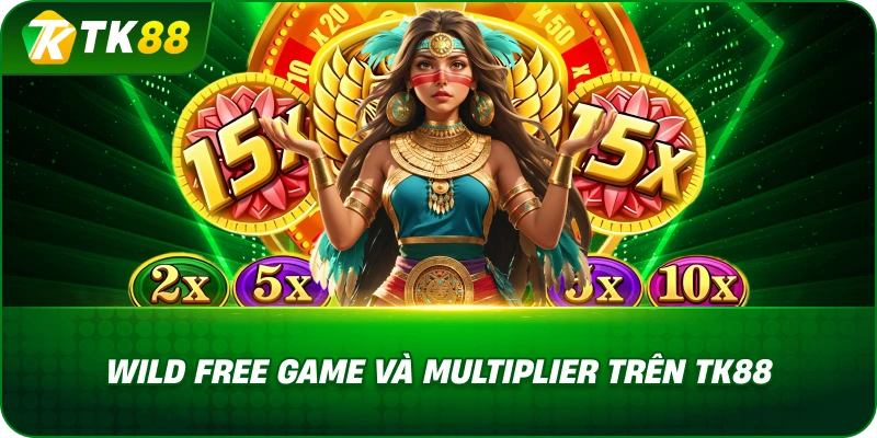 Wild Free Game Và Multiplier Trên TK88